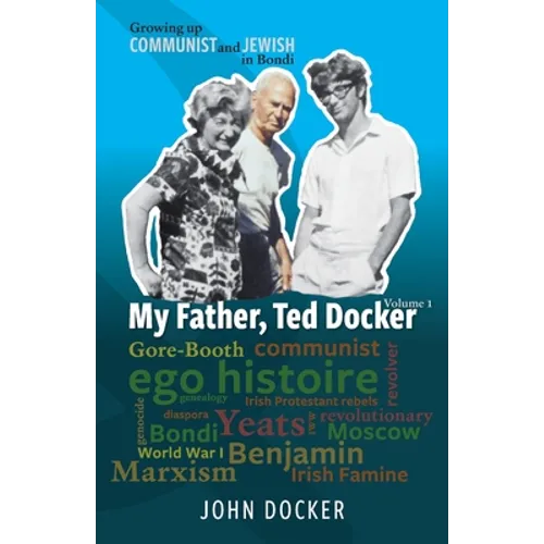 Growing Up Communist and Jewish in Bondi Volume 1: My Father, Ted Docker - Paperback