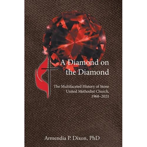 A Diamond on the Diamond: The Multifaceted History of Stone United Methodist Church, 1968-2021 - Paperback