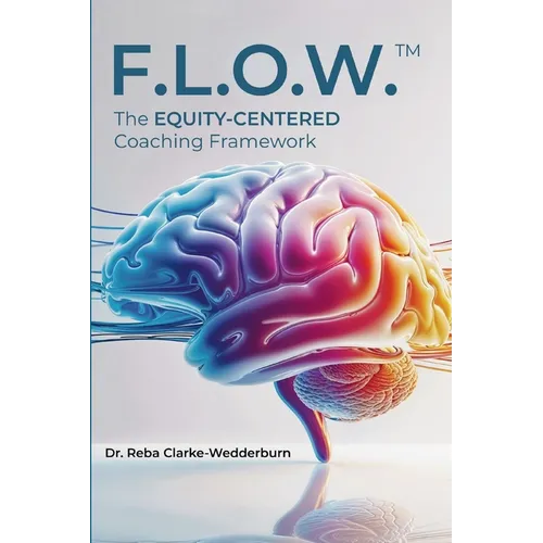 F.L.O.W.(Tm): The Equity-Centered Coaching Framework - Paperback