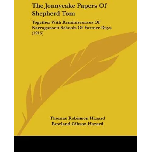 The Jonnycake Papers Of Shepherd Tom: Together With Reminiscences Of Narragansett Schools Of Former Days (1915) - Paperback