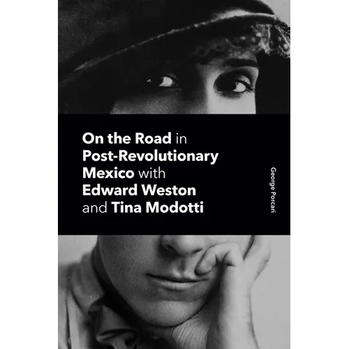 On the Road in Post-Revolutionary Mexico with Edward Weston and Tina Modotti - Paperback