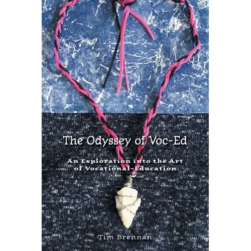 The Odyssey of Voc-Ed: An Exploration into the Art Of Vocational-Education - Paperback