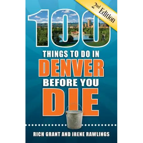100 Things to Do in Denver Before You Die, 2nd Edition - Paperback