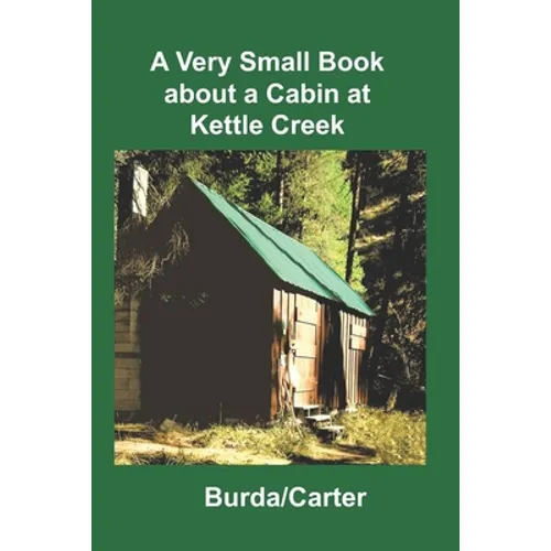 A Very Small Book about a Cabin at Kettle Creek - Paperback