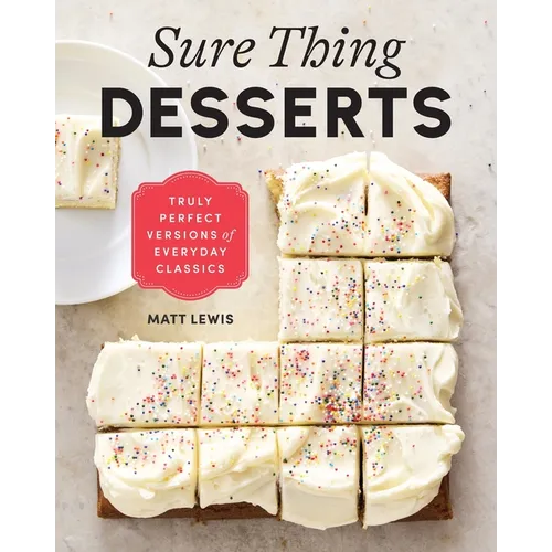 Sure Thing Desserts: Truly Perfect Versions of Everyday Classics - Hardcover