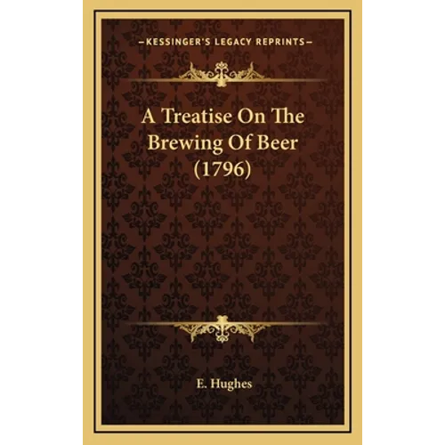A Treatise On The Brewing Of Beer (1796) - Hardcover