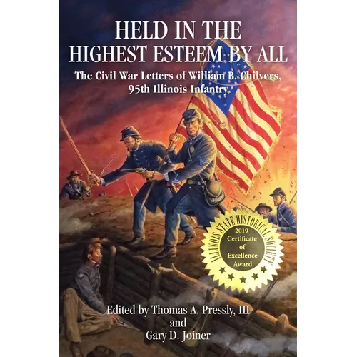 Held in the Highest Esteem by All: The Civil War Letters of William B. Chilvers, 95th Illinois Infantry - Paperback