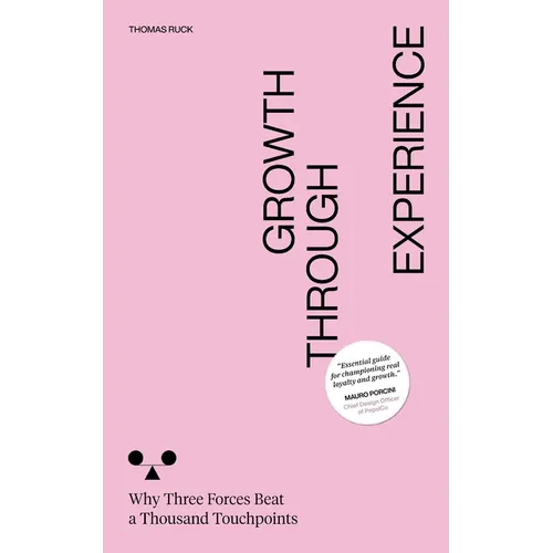 Growth Through Experience: Why Three Forces Beat a Thousand Touchpoints - Paperback