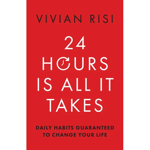 24 Hours Is All It Takes: Daily Habits Guaranteed to Change Your Life - Paperback