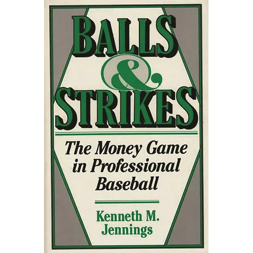 Balls and Strikes: The Money Game in Professional Baseball - Hardcover