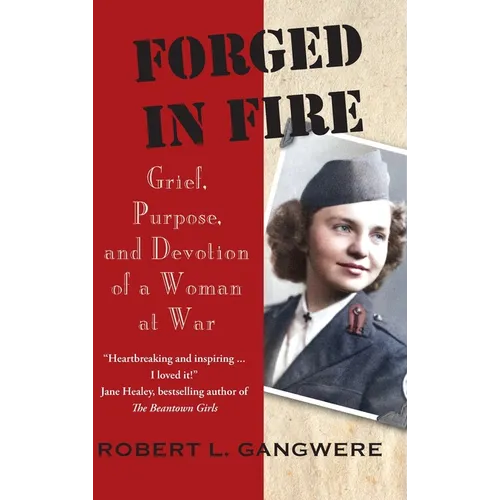 Forged in Fire: Grief, Purpose, and Devotion of a Woman at War - Hardcover