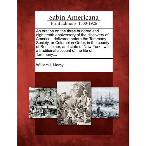 An Oration on the Three Hundred and Eighteenth Anniversary of the Discovery of America: Delivered Before the Tammany Society, or Columbian Order, in t - Paperback