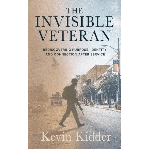The Invisible Veteran: Rediscovering Purpose, Identity, and Connection After Service - Paperback