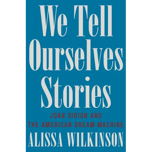 We Tell Ourselves Stories: Joan Didion and the American Dream Machine