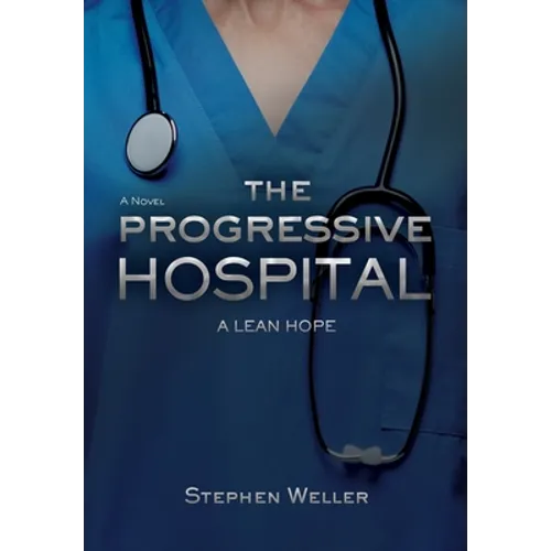 The Progressive Hospital: A Lean Hope - Hardcover
