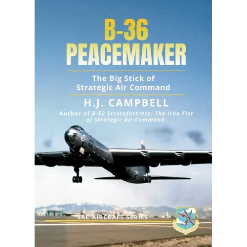 B-36 Peacemaker: The Big Stick of Strategic Air Command - Hardcover