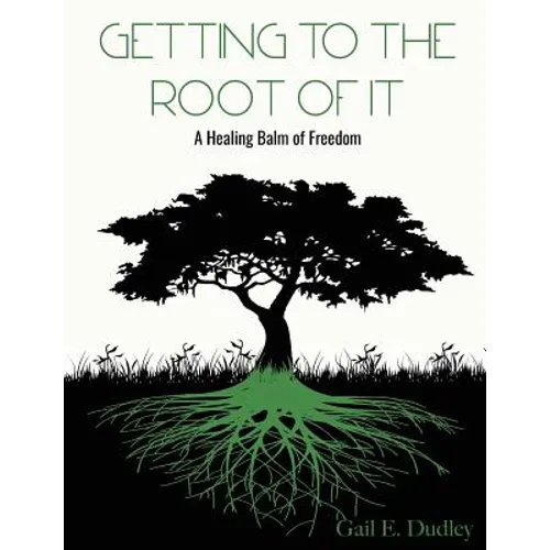Getting To The Root of It: A Healing Balm of Freedom