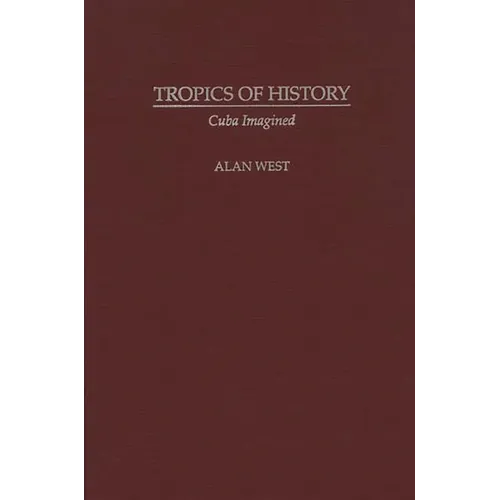 Tropics of History: Cuba Imagined - Hardcover