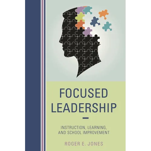 Focused Leadership: Instruction, Learning, and School Improvement - Paperback