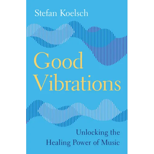 Good Vibrations: Unlocking the Healing Power of Music - Hardcover