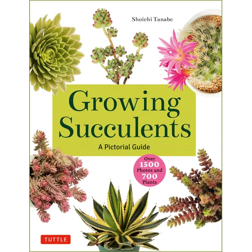 Growing Succulents: A Pictorial Guide (Over 1,500 Photos and 700 Plants)