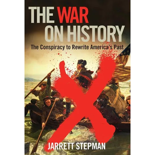 The War on History: The Conspiracy to Rewrite America's Past - Paperback