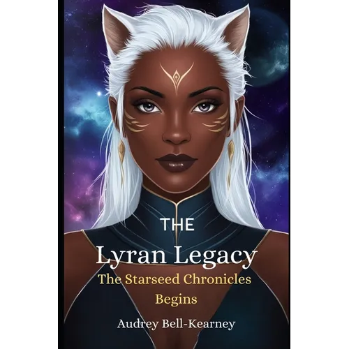 The Lyran Legacy: The Starseed Chronicles Begin - Paperback