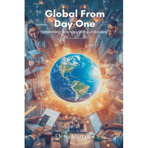 Global From Day One: Launching Startups Without Borders - Paperback