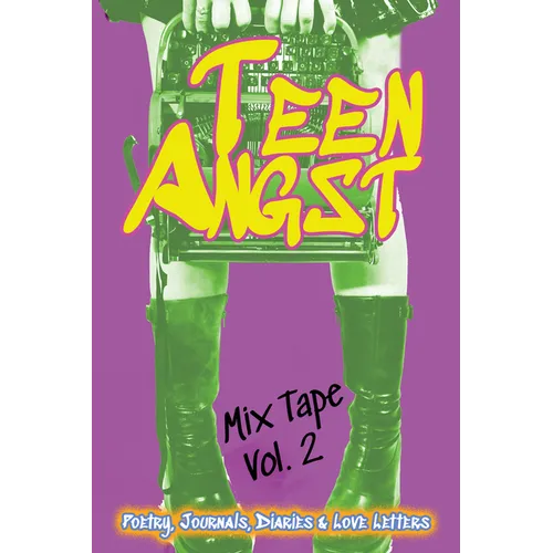 Teen Angst Mix Tape Vol. 2: Poetry, Journals, Diaries & Love Letters - Paperback