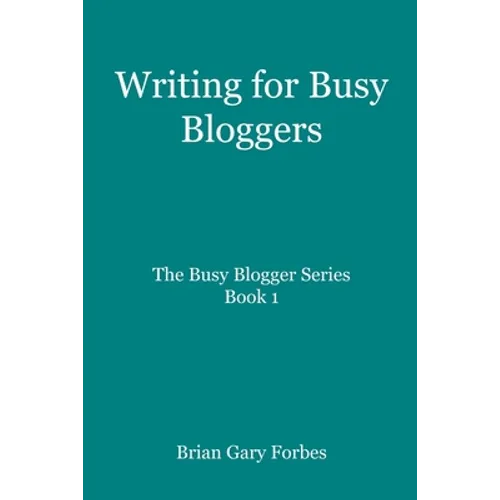 Writing for Busy Bloggers: How to Write Blog Posts that are Easy to Read - Paperback