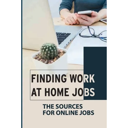 Finding Work At Home Jobs: The Sources For Online Jobs: Home-Based Jobs - Paperback