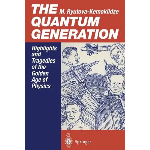 The Quantum Generation: Highlights and Tragedies of the Golden Age of Physics - Paperback