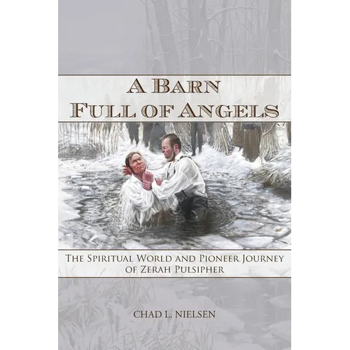 A Barn Full of Angels: The Spiritual World and Pioneer Journey of Zerah Pulsipher - Paperback