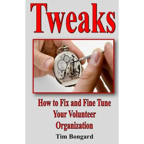 Tweaks: How to Fix and Fine Tune Your Volunteer Organization - Paperback