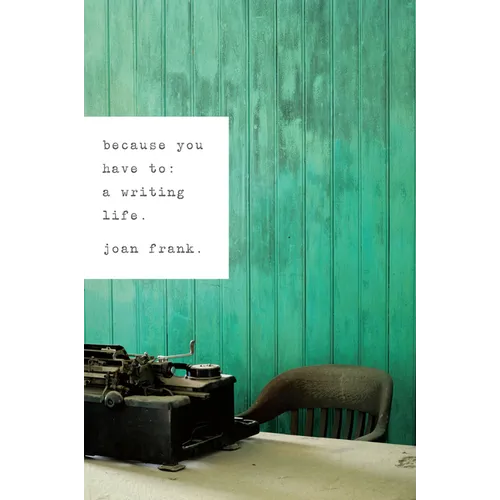 Because You Have To: A Writing Life