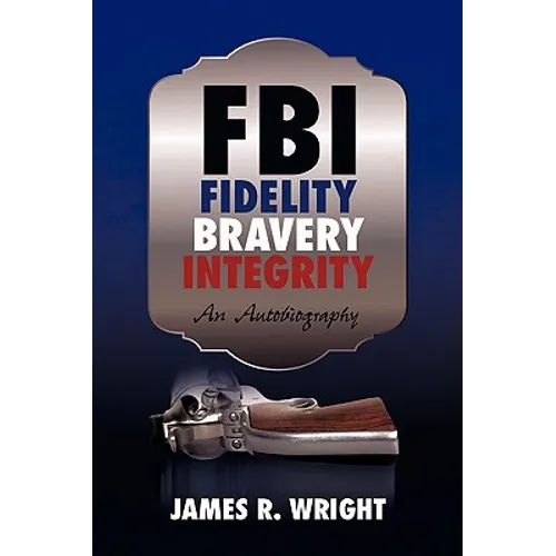 FBI: Fidelity, Bravery, Integrity: An Autobiography - Hardcover