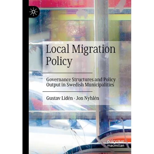 Local Migration Policy: Governance Structures and Policy Output in Swedish Municipalities - Paperback