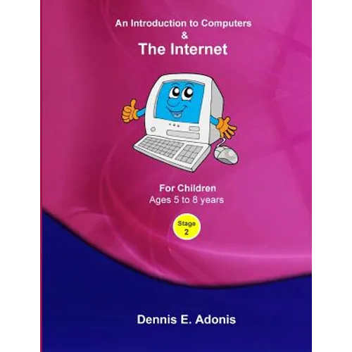 An Introduction to Computers and the Internet - for Children ages 5 to 8 - Paperback