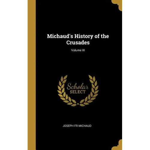 Michaud's History of the Crusades; Volume III - Hardcover