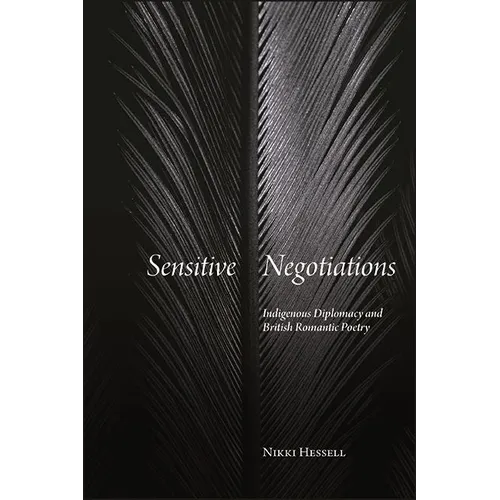 Sensitive Negotiations: Indigenous Diplomacy and British Romantic Poetry - Paperback