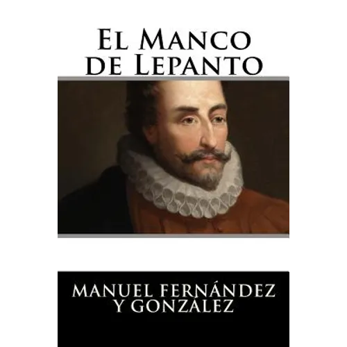 El Manco de Lepanto: Episodio de la vida del príncipe de los ingenios, Miguel de Cervantes-Saavedra - Paperback