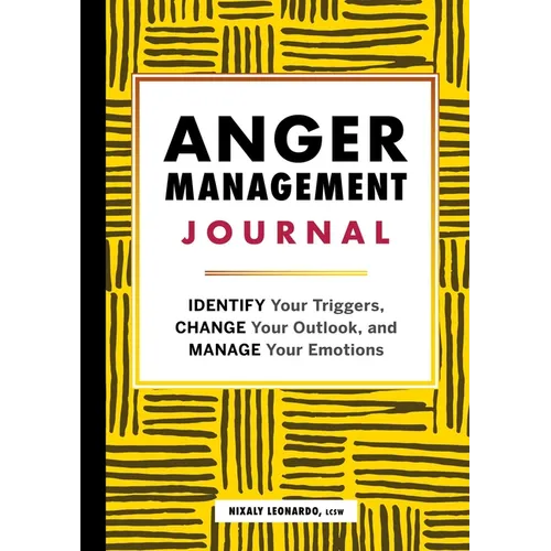Anger Management Journal: Identify Your Triggers, Change Your Outlook, and Manage Your Emotions - Paperback