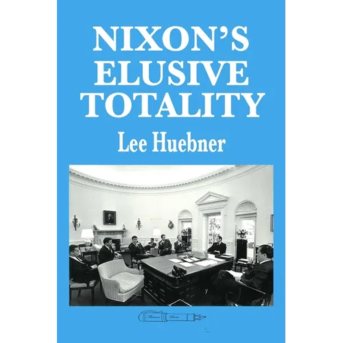 Nixon's Elusive Totality: It Depends on Who Writes the History - Paperback
