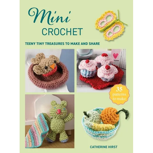 Mini Crochet: Teeny Tiny Treasures to Make and Share - Paperback