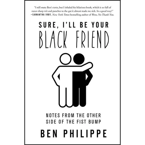 Sure, I'll Be Your Black Friend: Notes from the Other Side of the Fist Bump - Paperback