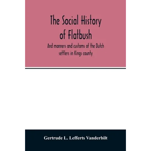 The social history of Flatbush: and manners and customs of the Dutch settlers in Kings county - Paperback