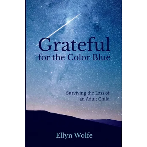 Grateful for the Color Blue: Surviving the Loss of an Adult Child - Paperback