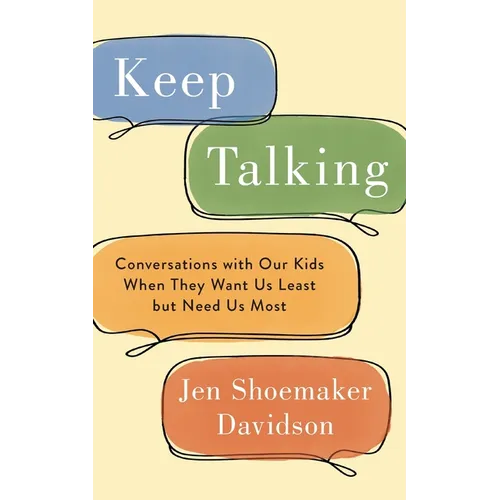Keep Talking: Conversations with Our Kids When They Want Us Least but Need Us Most - Paperback