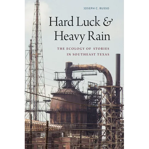 Hard Luck and Heavy Rain: The Ecology of Stories in Southeast Texas - Paperback