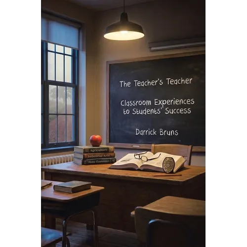 The Teacher's Teacher: Classroom Experiences to Students' Success - Paperback